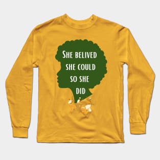 She belived she could so she did , black history month quotes , black women,black women quotes Long Sleeve T-Shirt